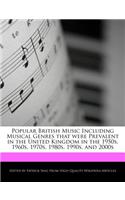 Popular British Music Including Musical Genres That Were Prevalent in the United Kingdom in the 1950s, 1960s, 1970s, 1980s, 1990s, and 2000s