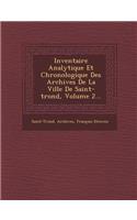 Inventaire Analytique Et Chronologique Des Archives de La Ville de Saint-Trond, Volume 2...