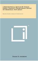 A Biographical Sketch of Enoch Green, Eminent Presbyterian Divine of Deerfield, New Jersey: Preacher, Teacher, Chaplain in the Revolution