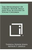 Development Of Certain Motor Skills And Play Activities In Young Children