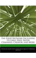 The Food Network Including Its Early Days, Sister Channels, Creator, and More