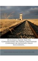 de Judaeo, Fratri Suo Vel Consanguineo Ad Fidem Christianam Converso AB Intestato Haud Succedente...