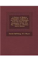 A History of Modern Philosophy: A Sketch of the History of Philosophy from the Close of the Renaissance to Our Own Day, Volume 2: A Sketch of the History of Philosophy from the Close of the Renaissance to Our Own Day, Volume 2