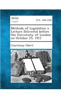 Methods of Legislation a Lecture Delivered Before the University of London on October 25, 1911