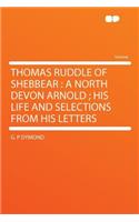 Thomas Ruddle of Shebbear: A North Devon Arnold; His Life and Selections from His Letters