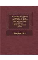 David Balfour: Being Memoirs of His Adventures at Home and Abroad; The Second Part. . - Primary Source Edition