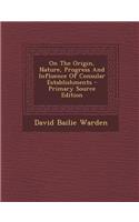 On the Origin, Nature, Progress and Influence of Consular Establishments: (English)