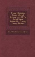 Treasury Decisions Under Internal Revenue Laws of the United States, Volume 11 - Primary Source Edition