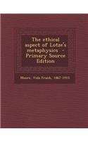 The Ethical Aspect of Lotze's Metaphysics: (English)