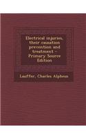 Electrical Injuries, Their Causation Prevention and Treatment - Primary Source Edition