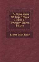 The Opus Majus of Roger Bacon Volume II - Primary Source Edition