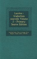 Lucrece: Traduction Nouvelle Volume 2 - Primary Source Edition