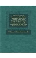 A Dictionary of the Derivations of the English Language in Which Each Word Is Traced to Its Primary Root. Forming a Text Book of Etymology. with Defin