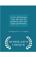 Law Dictionary for the Use of Students and the Legal Profession - Scholar's Choice Edition