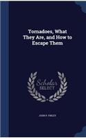 Tornadoes, What They Are, and How to Escape Them
