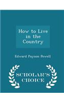 How to Live in the Country - Scholar's Choice Edition