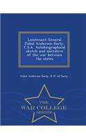 Lieutenant General Jubal Anderson Early, C.S.A. Autobiographical Sketch and Narrative of the War Between the States - War College Series