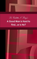 Good Man is Hard to Find...or Is He?