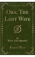 Ora: The Lost Wife (Classic Reprint)