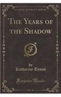 The Years of the Shadow (Classic Reprint)