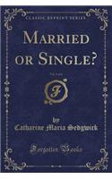 Married or Single?, Vol. 1 of 2 (Classic Reprint)
