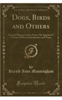 Dogs, Birds and Others: Natural History Letters from "the Spectator"; Chosen, with an Introduction and Notes (Classic Reprint)