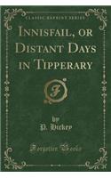Innisfail, or Distant Days in Tipperary (Classic Reprint)