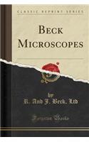 Beck Microscopes (Classic Reprint)