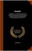 Granite: Published ... In The Interests Of The Producer, Manufacturer And Retailer Of Granite As Used For Monumental Or Building Purposes, Volume 18