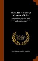 Calendar of Various Chancery Rolls: Supplementary Close Rolls, Welsh Rolls, Scutage Rolls. Preserved in the Public Record Office