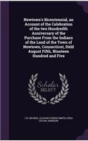 Newtown's Bicentennial, an Account of the Celebration of the two Hundredth Anniversary of the Purchase From the Indians of the Land of the Town of Newtown, Connecticut, Held August Fifth, Nineteen Hundred and Five