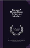 Sherman. a Memorial in Art, Oratory, and Literature
