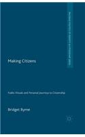 Making Citizens: Public Rituals and Personal Journeys to Citizenship(Palgrave Politics of Identity and Citizenship Series)