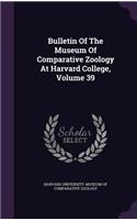 Bulletin of the Museum of Comparative Zoology at Harvard College, Volume 39