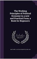 Working Principles of Political Economy in a new and Practical Form; a Book for Beginners