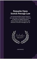 Remarks Upon Scotch Peerage Law: As Connected With Certain Points in the Late Case of the Earldom of Devon; to Which Are Added, Desultory Observations Upon the Nature, and Descent o