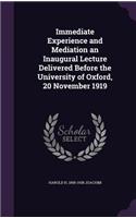Immediate Experience and Mediation an Inaugural Lecture Delivered Before the University of Oxford, 20 November 1919