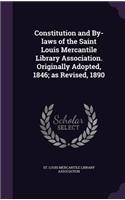 Constitution and By-Laws of the Saint Louis Mercantile Library Association. Originally Adopted, 1846; As Revised, 1890