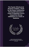 Pepoles' [!] Industrial Business Combine, a Book for the Home; Combination Having Self-interest as a Center of Radiation Versus Competition Having Selfishness as a Center of Radiation