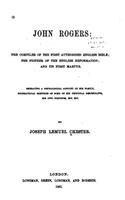 John Rogers: The Compiler of the First Authorised English Bible : The Pioneer of the English Reformation, and Its First Martyr : Embracing a Genealogi