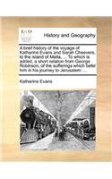 A Brief History of the Voyage of Katharine Evans and Sarah Cheevers, to the Island of Malta: ... to Which Is Added, a Short Relation From George Robin