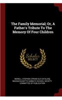 The Family Memorial; Or, a Father's Tribute to the Memory of Four Children