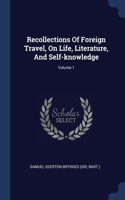 Recollections Of Foreign Travel, On Life, Literature, And Self-knowledge; Volume 1