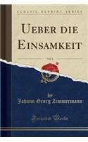 Ueber die Einsamkeit, Vol. 1 (Classic Reprint)