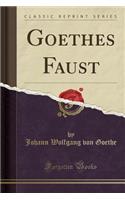 Goethes Faust (Classic Reprint)
