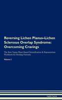 Reversing Lichen Planus-Lichen Sclerosus Overlap Syndrome: Overcoming Cravings the Raw Vegan Plant-Based Detoxification & Regeneration Workbook for Healing Patients. Volume 3