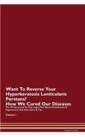 Want To Reverse Your Hyperkeratosis Lenticularis Perstans? How We Cured Our Diseases. The 30 Day Journal for Raw Vegan Plant-Based Detoxification & Regeneration with Information & Tips Volume 1