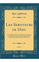 Les Serviteurs de Dieu, Vol. 1: Le VÃ©nÃ©rable CurÃ© d'Ars, Le Soeur Rosalie, M. Des Genettes, Les Petites Soeurs Des Pauvres, Le P. de Ravignan, La Marquise Le Bouteiller, Le Comte Schouvaloff, Sainte-Marie Des Bois, Le Capitaine Marceau, FranÃ§oi: Le VÃ©nÃ©rable CurÃ© d'Ars, Le Soeur Rosalie, M. Des Genettes, Les Petites Soeurs Des Pauvres, Le P. de Ravignan, La Marquise Le Bouteiller, Le Comt