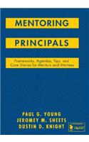 Mentoring Principals: Frameworks, Agendas, Tips, and Case Stories for Mentors and Mentees