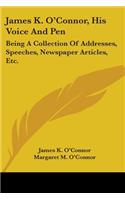 James K. O'Connor, His Voice And Pen